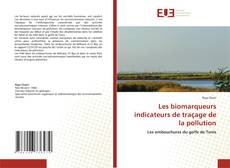 Couverture de Les biomarqueurs indicateurs de traçage de la pollution