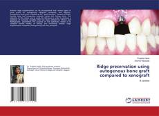 Capa do livro de Ridge preservation using autogenous bone graft compared to xenograft 