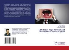 Couverture de Soft tissue flaps for oral and maxillofacial reconstruction