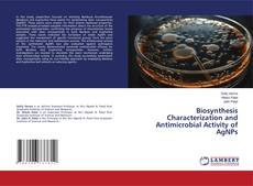 Bookcover of Biosynthesis Characterization and Antimicrobial Activity of AgNPs
