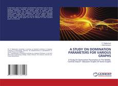 Portada del libro de A STUDY ON DOMINATION PARAMETERS FOR VARIOUS GRAPHS
