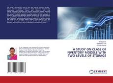 Copertina di A STUDY ON CLASS OF INVENTORY MODELS WITH TWO LEVELS OF STORAGE