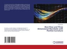 Copertina di Ricci Flow and Three Dimensional Manifolds with Positive Curvature