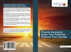 Capa do livro de Phoenix Ascension: Ignite Your Potential, Embrace Your Journey 