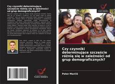 Czy czynniki determinujące szczęście różnią się w zależności od grup demograficznych?的封面