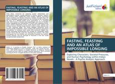 Capa do livro de FASTING, FEASTING AND AN ATLAS OF IMPOSSIBLE LONGING 