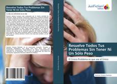 Bookcover of Resuelve Todos Tus Problemas Sin Tener Ni Un Sólo Peso