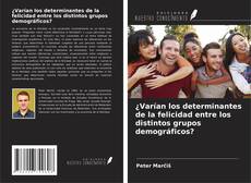 Copertina di ¿Varían los determinantes de la felicidad entre los distintos grupos demográficos?
