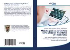 Bookcover of Modeling cancer parameters using Globocan Mauritania 2018 estimates