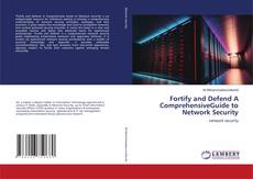 Обложка Fortify and Defend A ComprehensiveGuide to Network Security