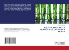 AQUATIC MICROBES: A JOURNEY INTO THE UNSEEN WORLD的封面