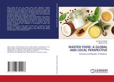 WASTED FOOD: A GLOBAL AND LOCAL PERSPECTIVE kitap kapağı