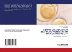 Copertina di A STUDY ON ARECA PALM LEAF PLATE PREFERENCE TO THE COIMBATORE CITY