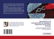 Manufacture of nanoparticles by biological organisms and Tumor Therapy的封面