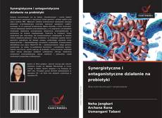 Bookcover of Synergistyczne i antagonistyczne działanie na probiotyki