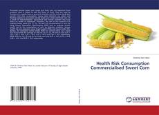 Health Risk Consumption Commercialised Sweet Corn kitap kapağı