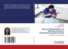 Role of Chlorhexidine vs Manuka honey in periodontal pocket healing的封面
