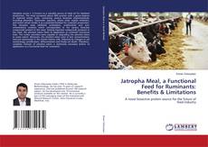 Jatropha Meal, a Functional Feed for Ruminants: Benefits & Limitations的封面