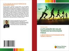 Buchcover von A UTILIZAÇÃO DE AULAS TEÓRICAS NA EDUCAÇÃO FÍSICA
