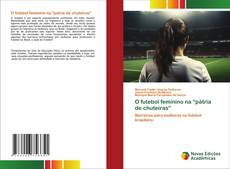 Bookcover of O futebol feminino na “pátria de chuteiras”