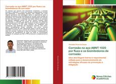 Bookcover of Corrosão no aço ABNT 1020 por fluxo e os bioinibidores de corrosão