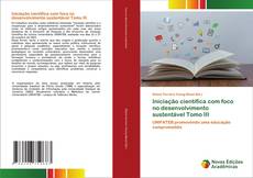 Iniciação científica com foco no desenvolvimento sustentável Tomo III kitap kapağı