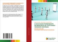 Bookcover of A EDUCAÇÃO PERMANENTE NO MANUSEIO DE CATETERES VENOSOS CENTRAIS