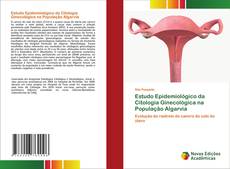 Bookcover of Estudo Epidemiológico da Citologia Ginecológica na População Algarvia