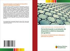 Portada del libro de Caracterização e produção de dispositivo elétrico baseado em grafeno