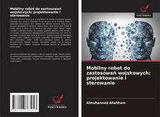 Borítókép a  Mobilny robot do zastosowań wojskowych: projektowanie i sterowanie - hoz