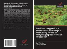 Studium przypadku z Wietnamu: Produkcja i marketing mleka w małych gospodarstwach mlecznych kitap kapağı
