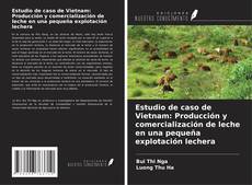 Copertina di Estudio de caso de Vietnam: Producción y comercialización de leche en una pequeña explotación lechera