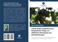 Capa do livro de Lokale Regierungsführung in Bangladesch: Wege zur effektiven Erbringung von Dienstleistungen 