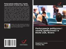 Partycypacja polityczna i rozwój społeczności w Etche LGA, Rivers的封面