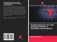 Bookcover of Acoplamento de um robô antropomimético a hardware neuromórfico