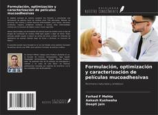 Portada del libro de Formulación, optimización y caracterización de películas mucoadhesivas
