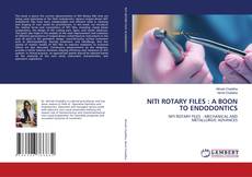 Copertina di NITI ROTARY FILES : A BOON TO ENDODONTICS