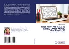 Bookcover of FIXED POINT PROBLEMS IN METRIC SPACES AND ITS RELATED SPACES