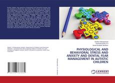 Buchcover von PHYSIOLOGICAL AND BEHAVIORAL STRESS AND ANXIETY AND DENTAL FEAR MANAGEMENT IN AUTISTIC CHILDREN
