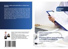 Bookcover of Practice, ethics and spirituality in Critical Care Nursing