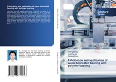 Couverture de Fabrication and application of water-lubricated bearing with polymer bushing