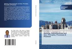 Copertina di Refining, Petrochemicals and Gas: Principles, Processes & Practices