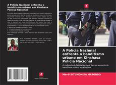 Couverture de A Polícia Nacional enfrenta o banditismo urbano em Kinshasa Polícia Nacional