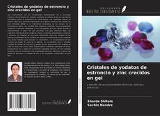 Couverture de Cristales de yodatos de estroncio y zinc crecidos en gel