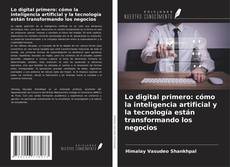 Buchcover von Lo digital primero: cómo la inteligencia artificial y la tecnología están transformando los negocios