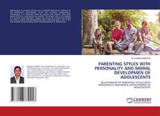 PARENTING STYLES WITH PERSONALITY AND MORAL DEVELOPMEN OF ADOLESCENTS的封面