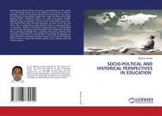SOCIO-POLTICAL AND HISTORICAL PERSPECTIVES IN EDUCATION的封面