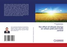 The effect of climate change on wheat yield and insect control的封面