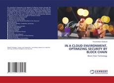 Copertina di IN A CLOUD ENVIRONMENT, OPTIMIZING SECURITY BY BLOCK CHAIN
