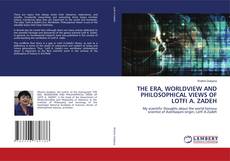 Couverture de THE ERA, WORLDVIEW AND PHILOSOPHICAL VIEWS OF LOTFI A. ZADEH